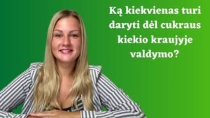 Ką kiekvienas turi daryti dėl cukraus kiekio kraujyje valdymo?